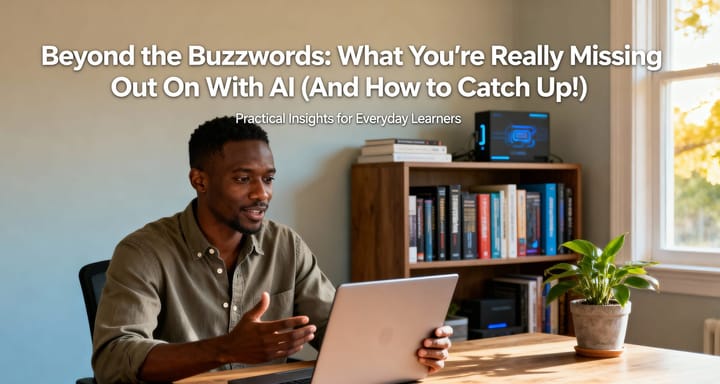 Beyond the Buzzwords: What You're Really Missing Out On With AI (And How to Catch Up)